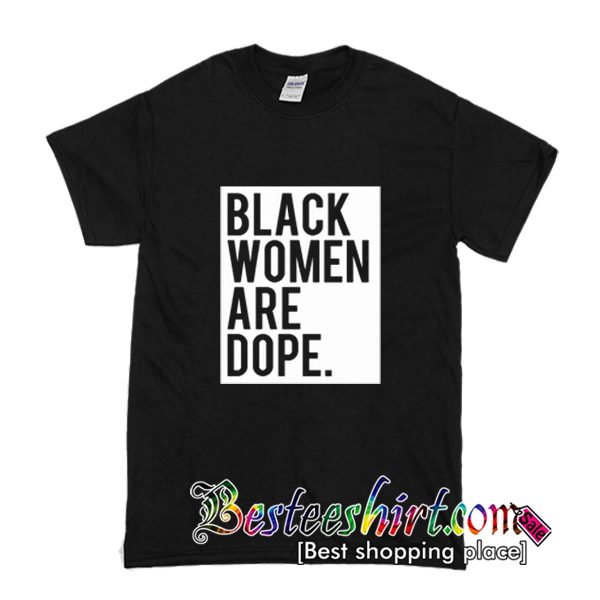 Black Women Are Dope T-Shirt