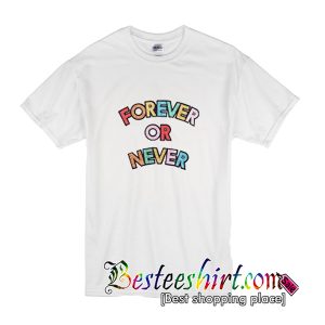 Forever Or Never T-Shirt