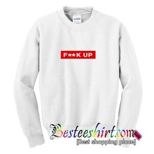 Fuck Up Sweatshirt