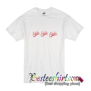 Girls Girls Girls T-Shirt