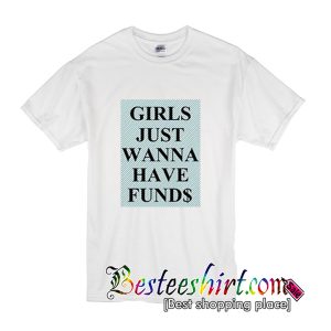 Girls Just Wanna Have Funds T-Shirt