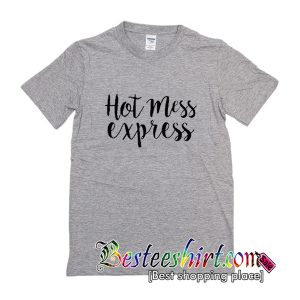 Hot Mess Express T-Shirt