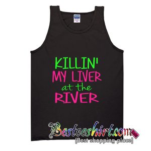 Killin My Liver At The River Tank Top