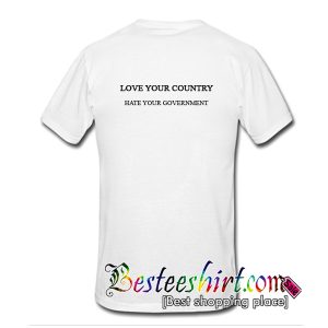 Love Your Country Hate Your Government T-Shirt Back