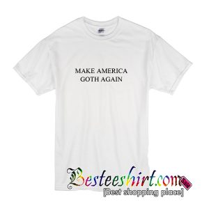 Make America Goth Again T-Shirt