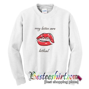 My Bites Are Lethal Sweatshirt
