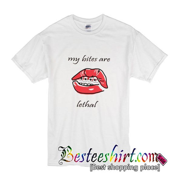 My Bites Are Lethal T-Shirt