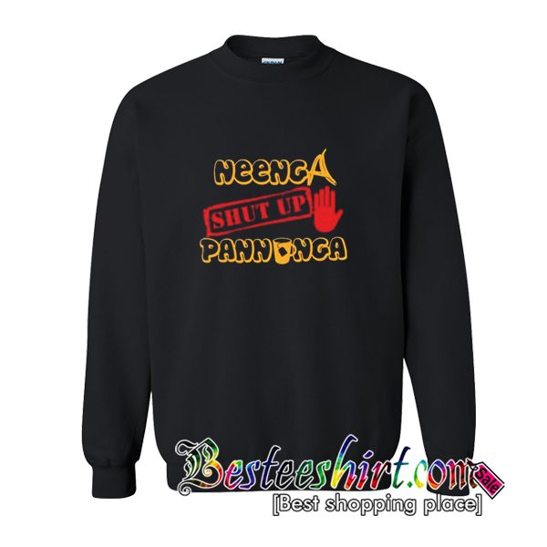 Neenga Shut Up Pannunga Sweatshirt