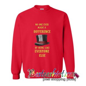 No One Ever Made A Difference by Being Like Everyone Else Sweatshirt