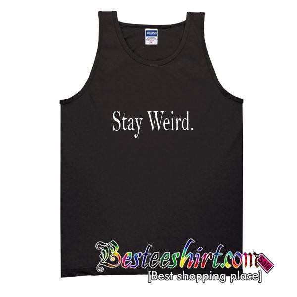 Stay Weird Tank Top