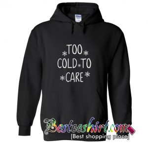 Too Cold To Care Hoodie