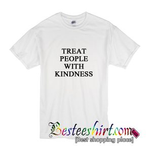 Treat People With Kindness T-Shirt