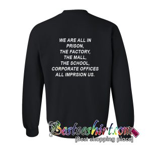 We Are All In Prison The Factory Sweatshirt Back