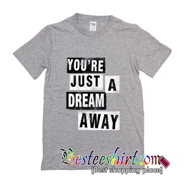 Youre Just A Dream Away T-Shirt