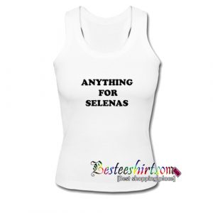 Anything For Selenas Tanktop