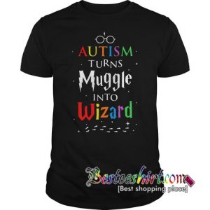 Autism turn muggles into wizards T-Shirt