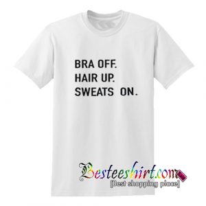 Bra Off Hair Up Sweats On T Shirt