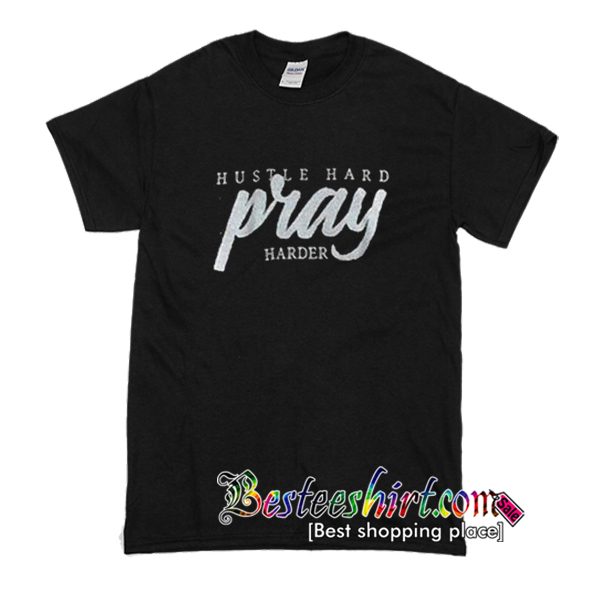 Hustle Hard Pray Harder T-Shirt