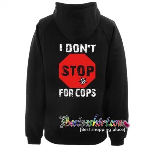 I Don't Stop For Cops Hoodie back