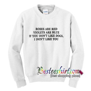 If You Don't Like Dogs I Don't Like You Sweatshirt