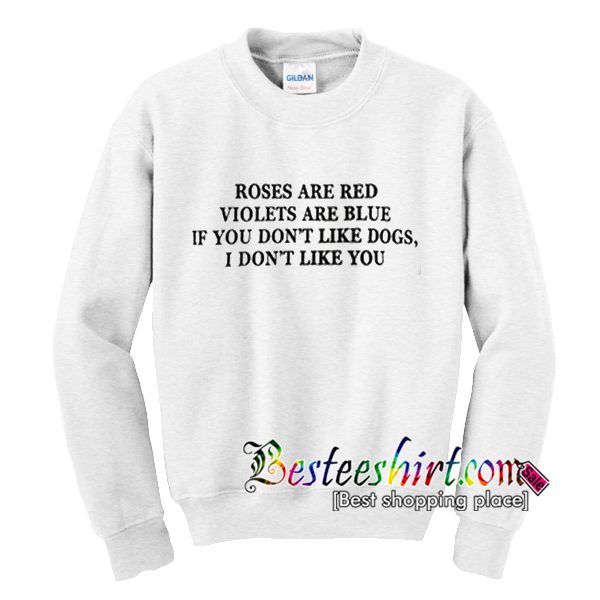 If You Don't Like Dogs I Don't Like You Sweatshirt