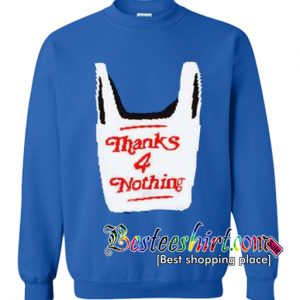 Thanks 4 Nothing Sweatshirt