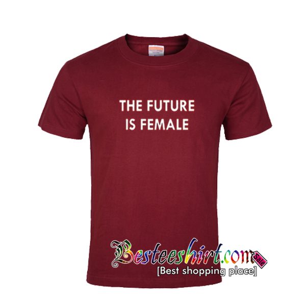 The Future Is Female T Shirt