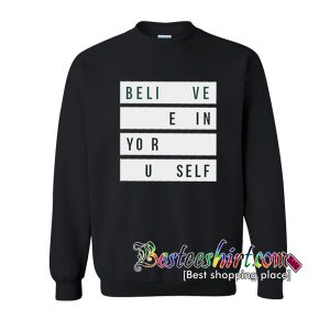 Believe In Yourself Sweatshirt