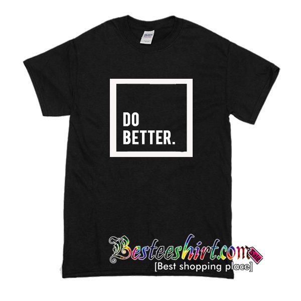 Do Better T-Shirt