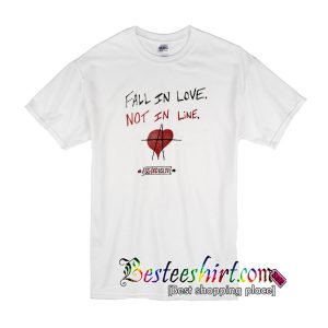 Fall In Love Not In Line T-Shirt