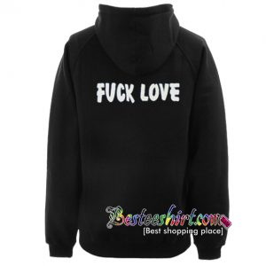 Fuck Love Hoodie back