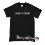 God Good T-Shirt – Besteeshirt.com