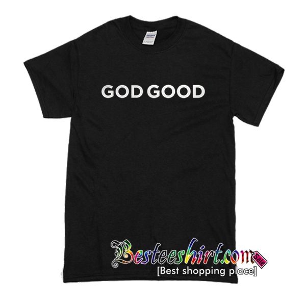 God Good T-Shirt