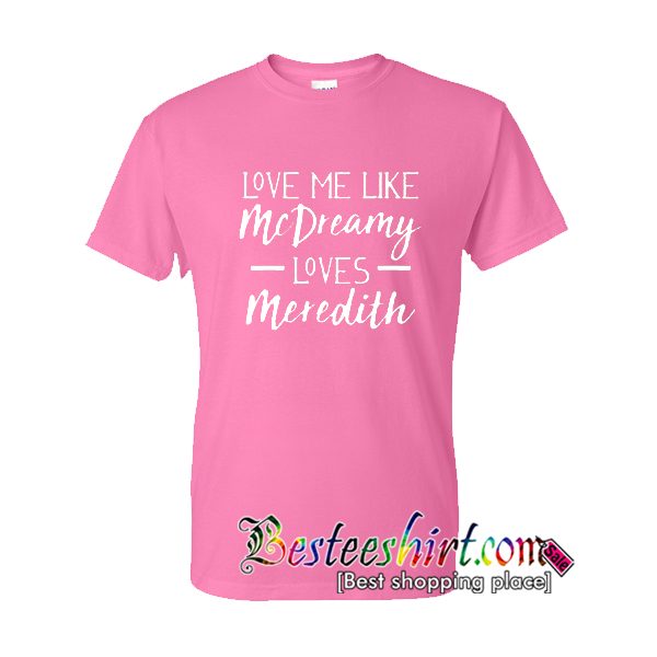 Love Me Like McDreamy Loves Meredith T-Shirt