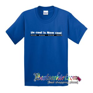 Un Cool Is New Cool T-Shirt