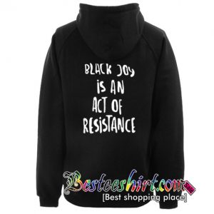 Black Joy is An Act of Resistance Hoodie Back