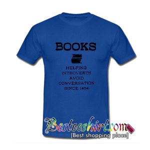 Books help introverts avoid conversation since 1454 T-Shirt