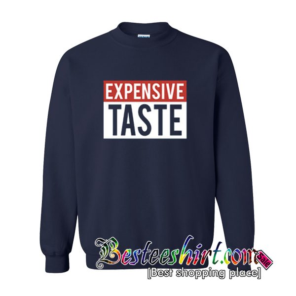 Expensive Taste Sweatshirt