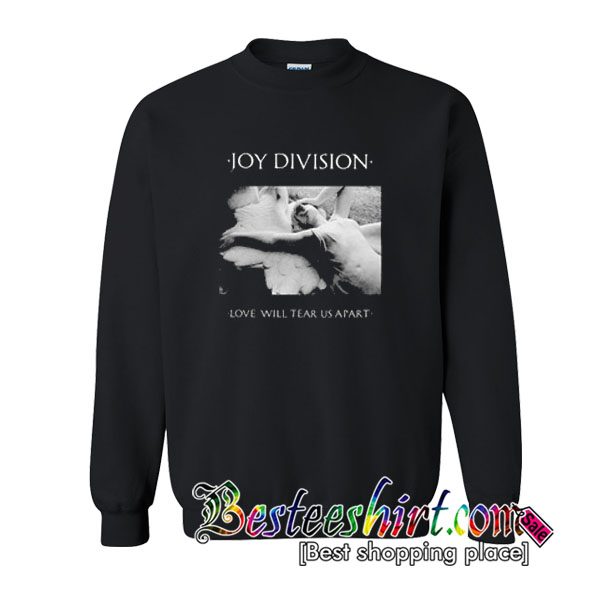 Joy Division Love Will Tear Us Apart Sweatshirt