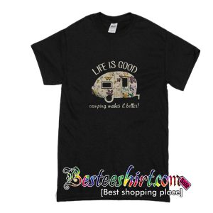 Life is good camping makes it better shirt