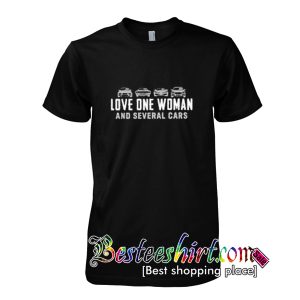 Love one woman and several cars T-SHIRT