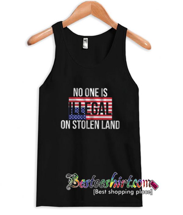 No One Is Illegal On Stolen Land Tanktop