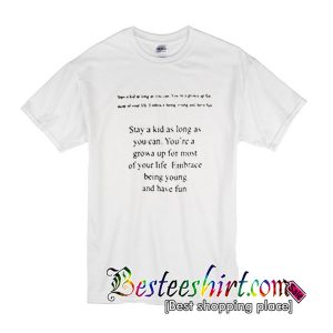 Stay A Kid As Long As You Can Quotes T shirt