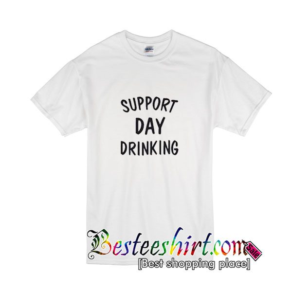 Support Day Drinking T-Shirt