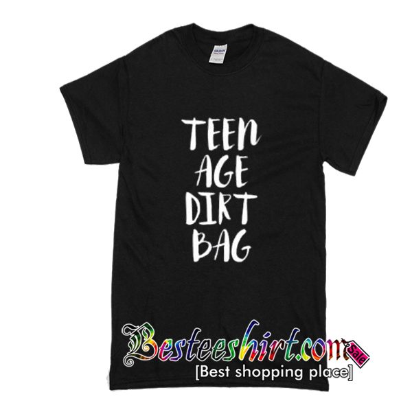 Teen Age Dirt Bag T-Shirt