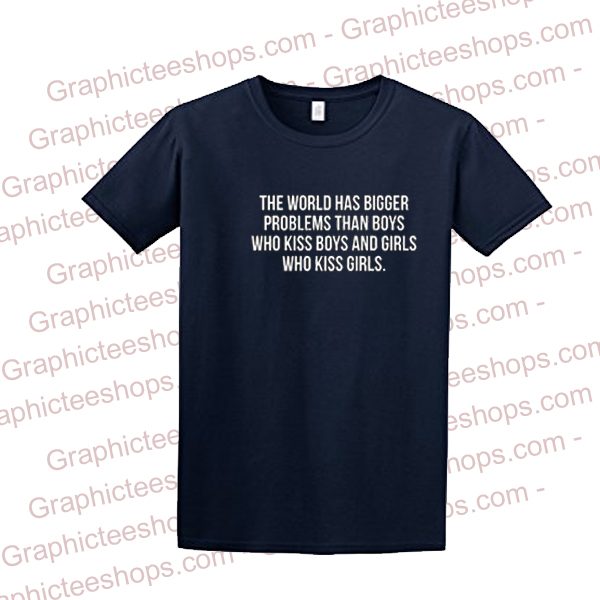 the world has bigger problems T-shirt