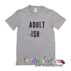 Adult Ish T Shirt