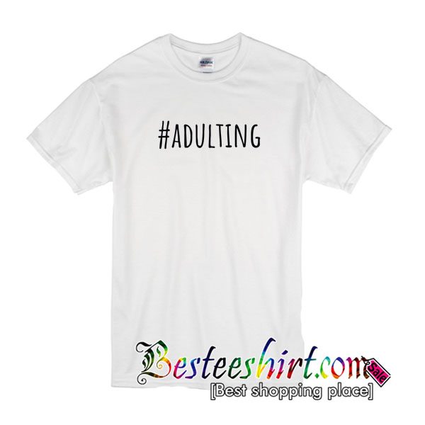 Adulting T Shirt