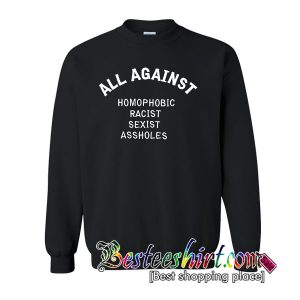 All Against Homophobic Racist Sexist Sweatshirt