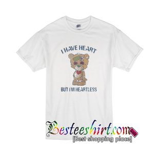 Bear I have heart but I’m Heartless T-Shirt